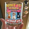 Custom Photo Admit It Life Would Be Boring Without Me Print Rock Glass For Dog Lovers TH10 894735