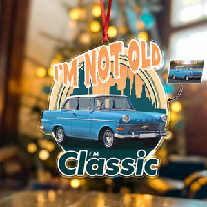 Custom Car Photo I'm Not Old I'm Classic Acrylic Ornament For Car Lovers TH10 894825