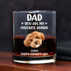 Custom Funny Face Dog Cat - Dad, You’re My Favorite Human Rock Glass HA75 892418
