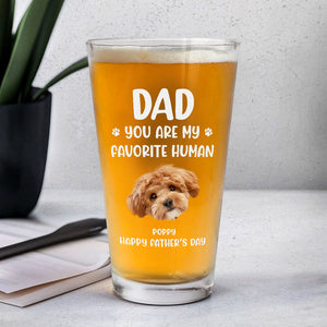 Custom Funny Face Dog Cat - Dad, You’re My Favorite Human Beer Glass HA75 892420