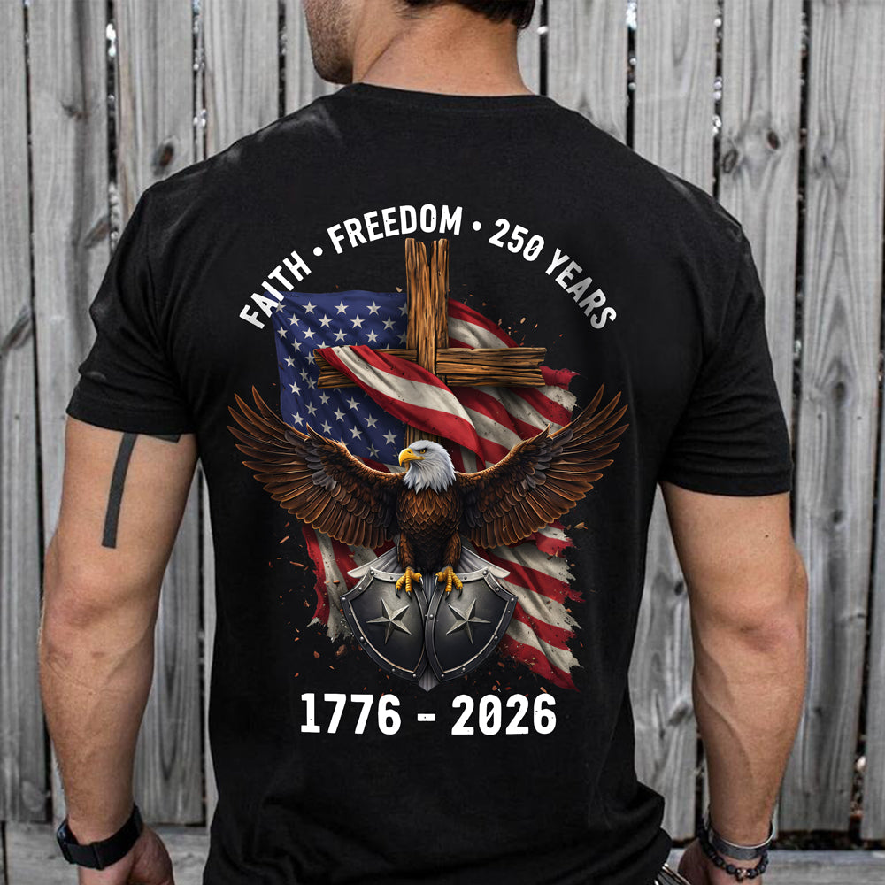 American Eagles Faith, Freedom, 250 Years 1776 - 2026 Backside Shirt LM32 899051