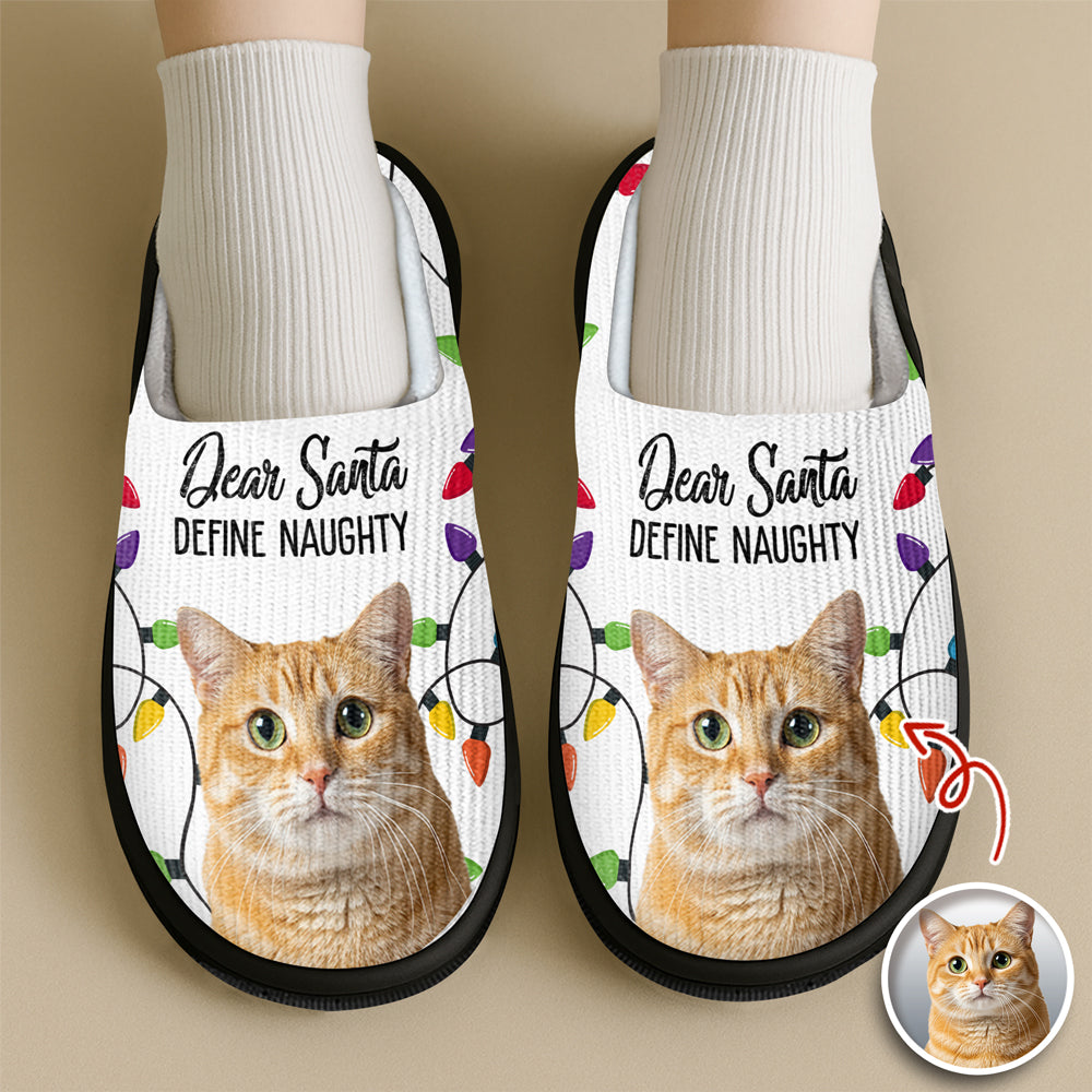 Custom Pet Photo Dear Santa Define Naughty - Personalized Slippers For Dog And Cat Lovers HO82 894948