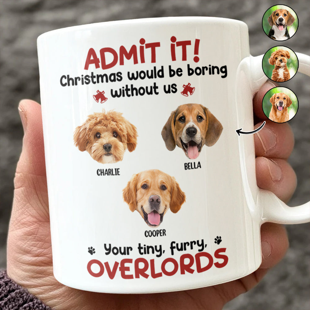 Custom Photo Admit it! Christmas Would be Boring Without Me Personalized Mug TH10 894897