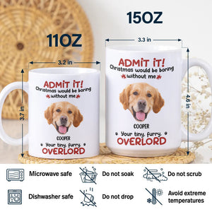 Custom Photo Admit it! Christmas Would be Boring Without Me Personalized Mug TH10 894897