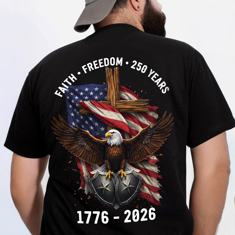 American Eagles Faith, Freedom, 250 Years 1776 - 2026 Backside Shirt LM32 899051