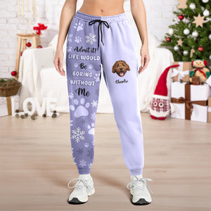 Custom Photo Admit it! Life Would Be Boring Without Us Sweatpants CH07 899806
