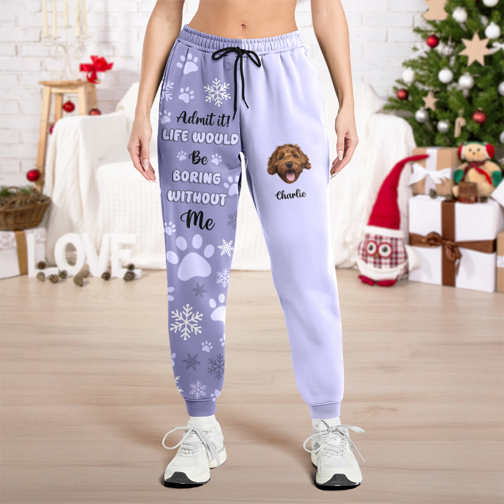 Custom Photo Admit it! Life Would Be Boring Without Us Sweatpants CH07 899806