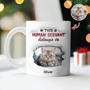 Custom Photo This Human Servant Belongs To Me 3D Inflated Effect Mug For Pet Lover TH10 894319