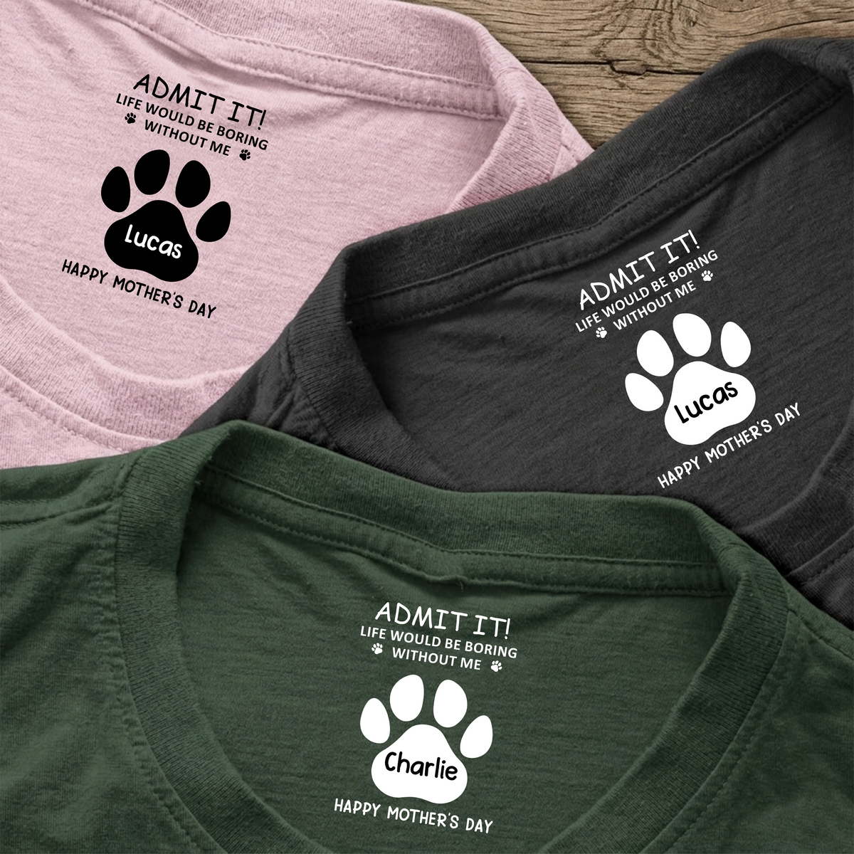 Admit it! Life Would Be Boring Without Me Custom Dog Name Neck Print Tee CH07 910918