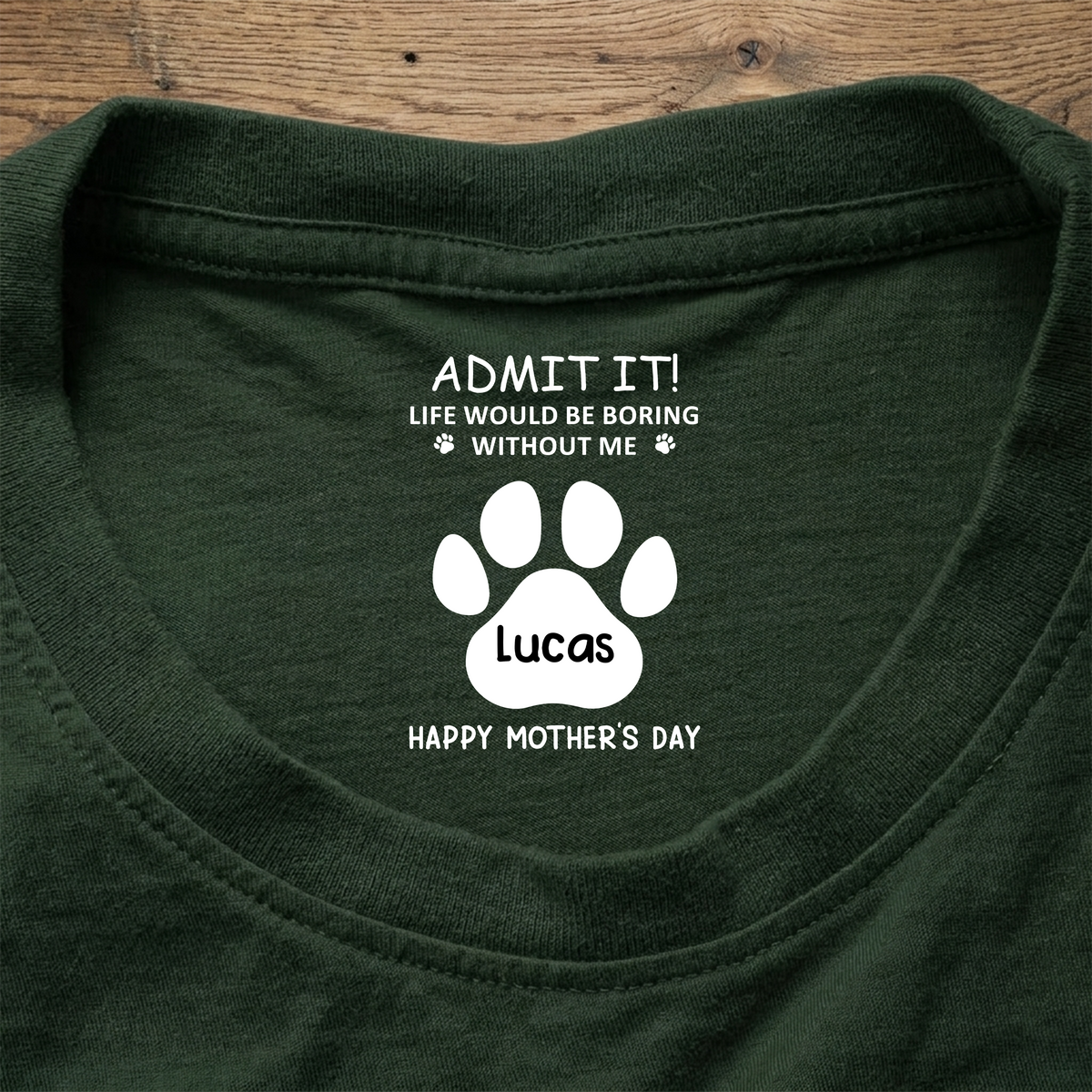 Admit it! Life Would Be Boring Without Me Custom Dog Name Neck Print Tee CH07 910918