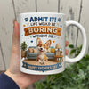 Personalized Admit it! Life Would Be Boring Without Me Mug Father’s Day Gift CH07 911438