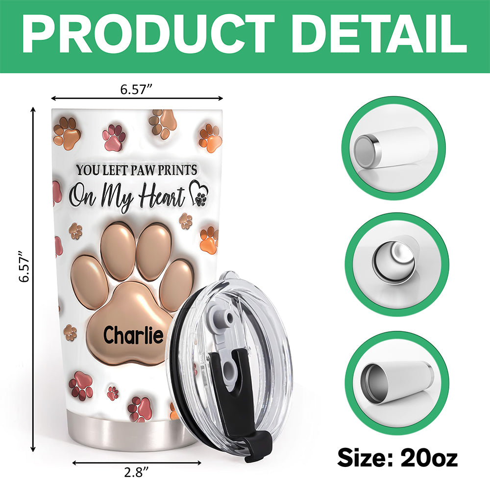 Personalized You Left Paw Prints On My Heart Fat Tumbler TH10 169283