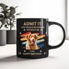 Custom Photo Admit It Life Would Be Boring Without Us Black Mug HA75 892088