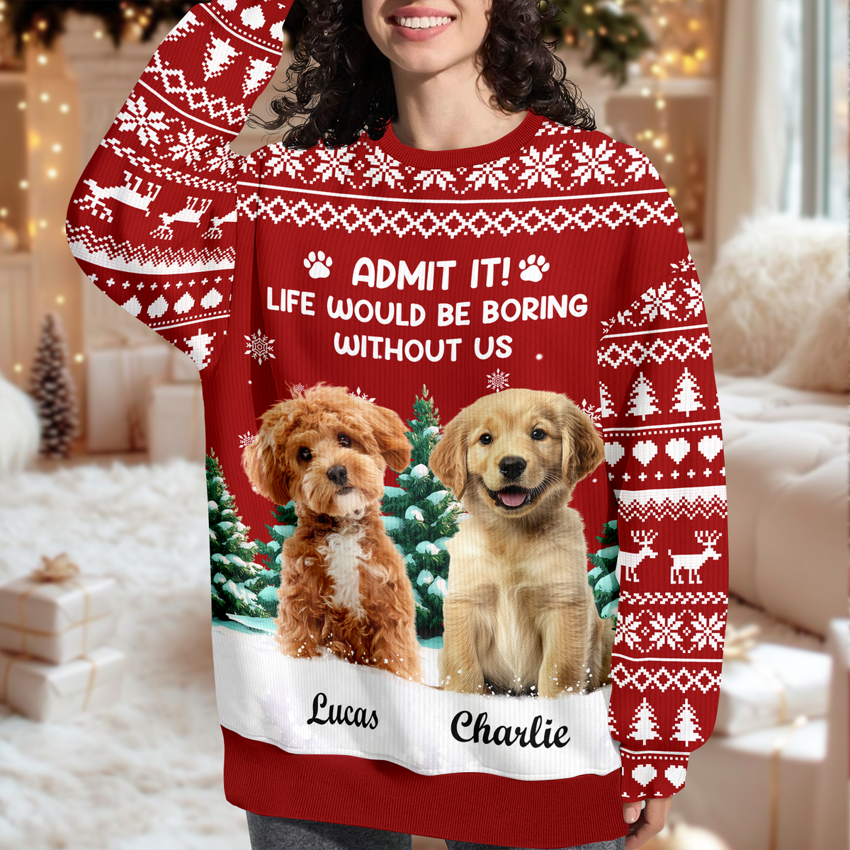 Custom Dog Photo Admit it! Life Would Be Boring Without Us Christmas Ugly Sweater CH07 896606