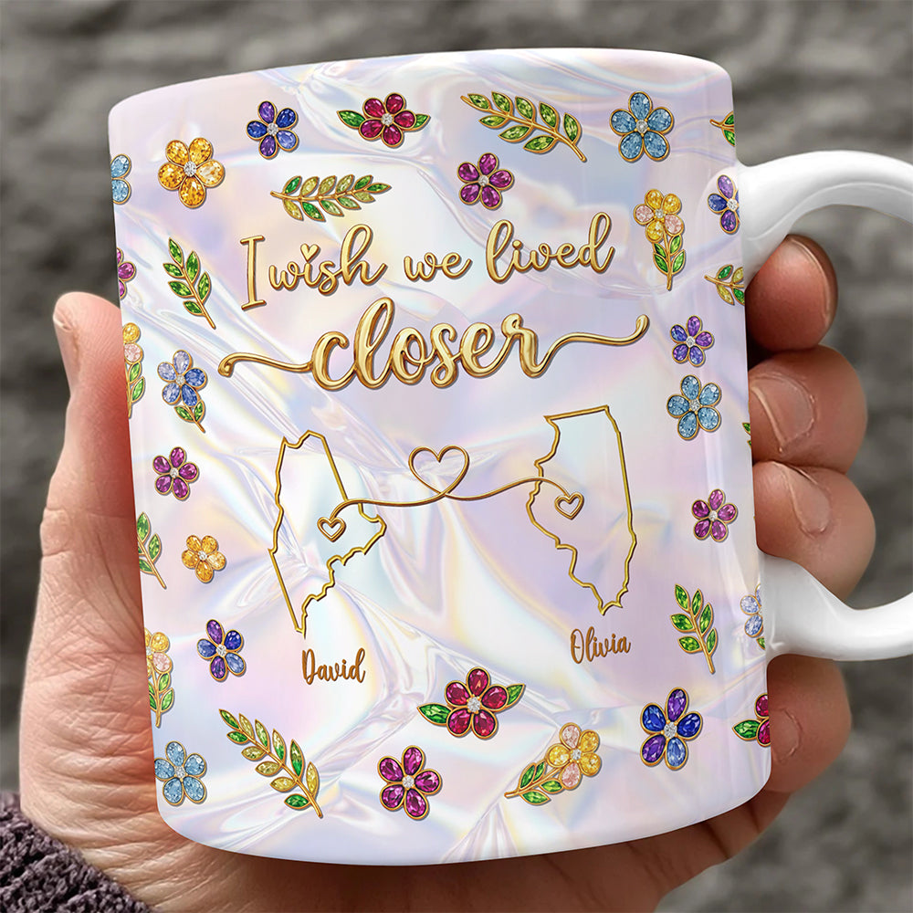 Personalized I Wish We Lived Closer Mug - Long Distance Best Friend Gift CH07 911328