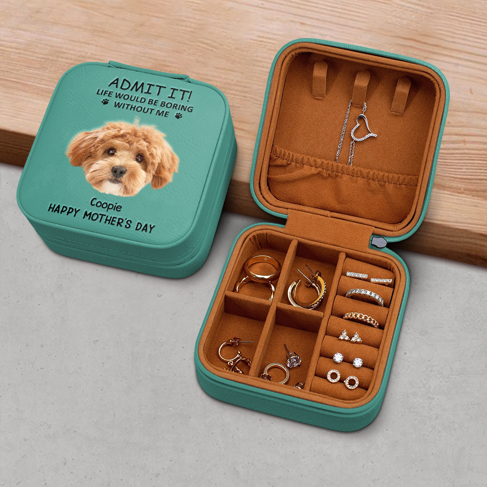 Custom Dog Cat Photo Admit It Life Would Be Boring Without Me Travel Jewelry Box Gift For Mom TH10 169483