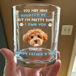 Custom Photo I Own You For Sure Whiskey Glass Father's Day Gift For Dog Dad HA75 892502