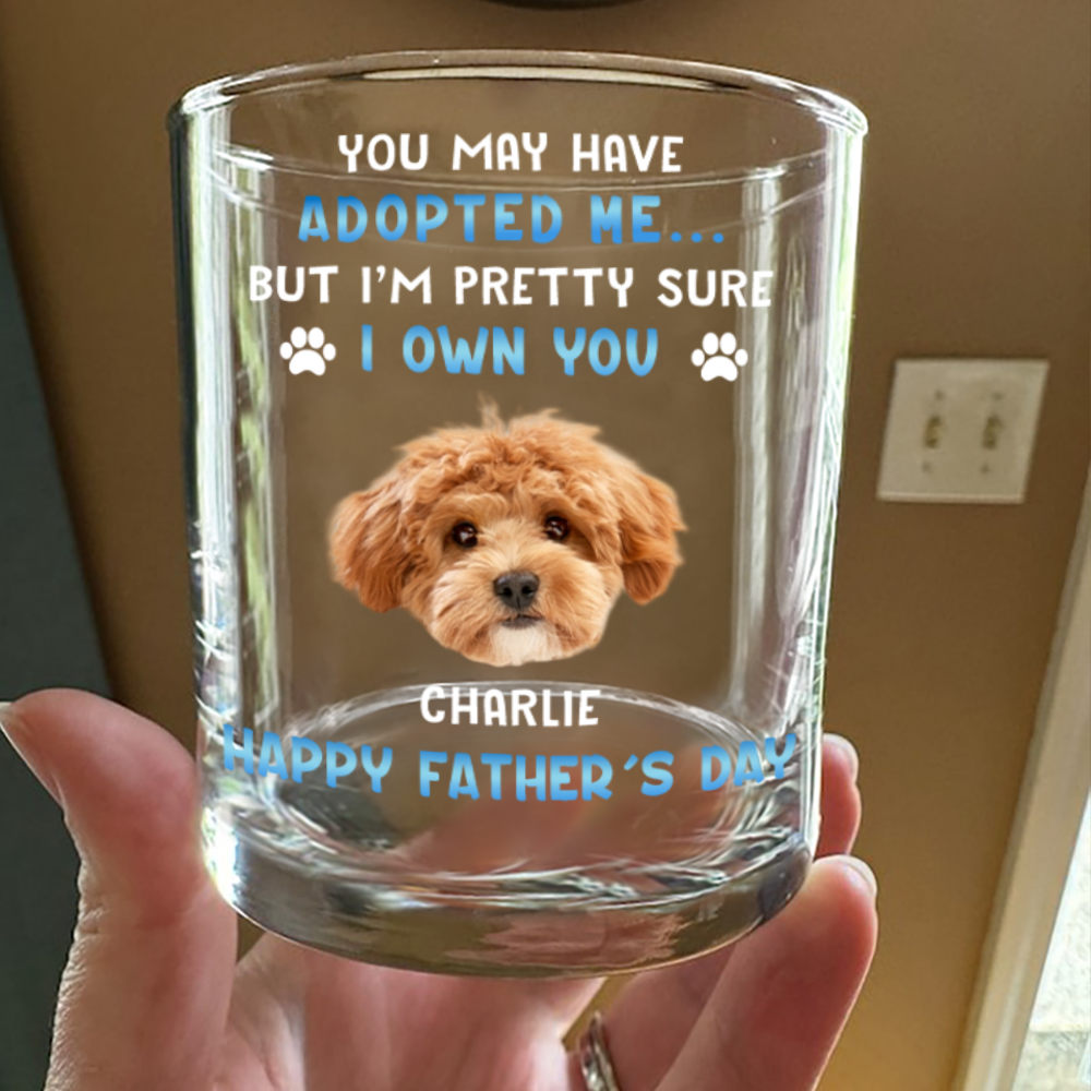 Custom Photo I Own You For Sure Whiskey Glass Father's Day Gift For Dog Dad HA75 892502