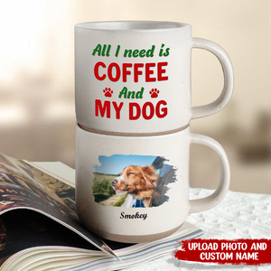 Custom Photo All I Need Is My Dog Pottery Mug TH10 892153