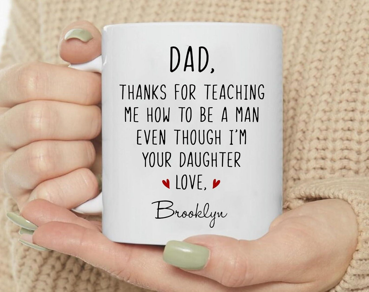 Custom Dad Thanks For Teaching Me How To Be A Man Even Though I'm Your Daughter Mug CH07 911636