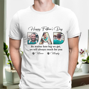 Custom Photo Happy Father's Day No Matter How Big We Get Dog Shirt HO82 893884