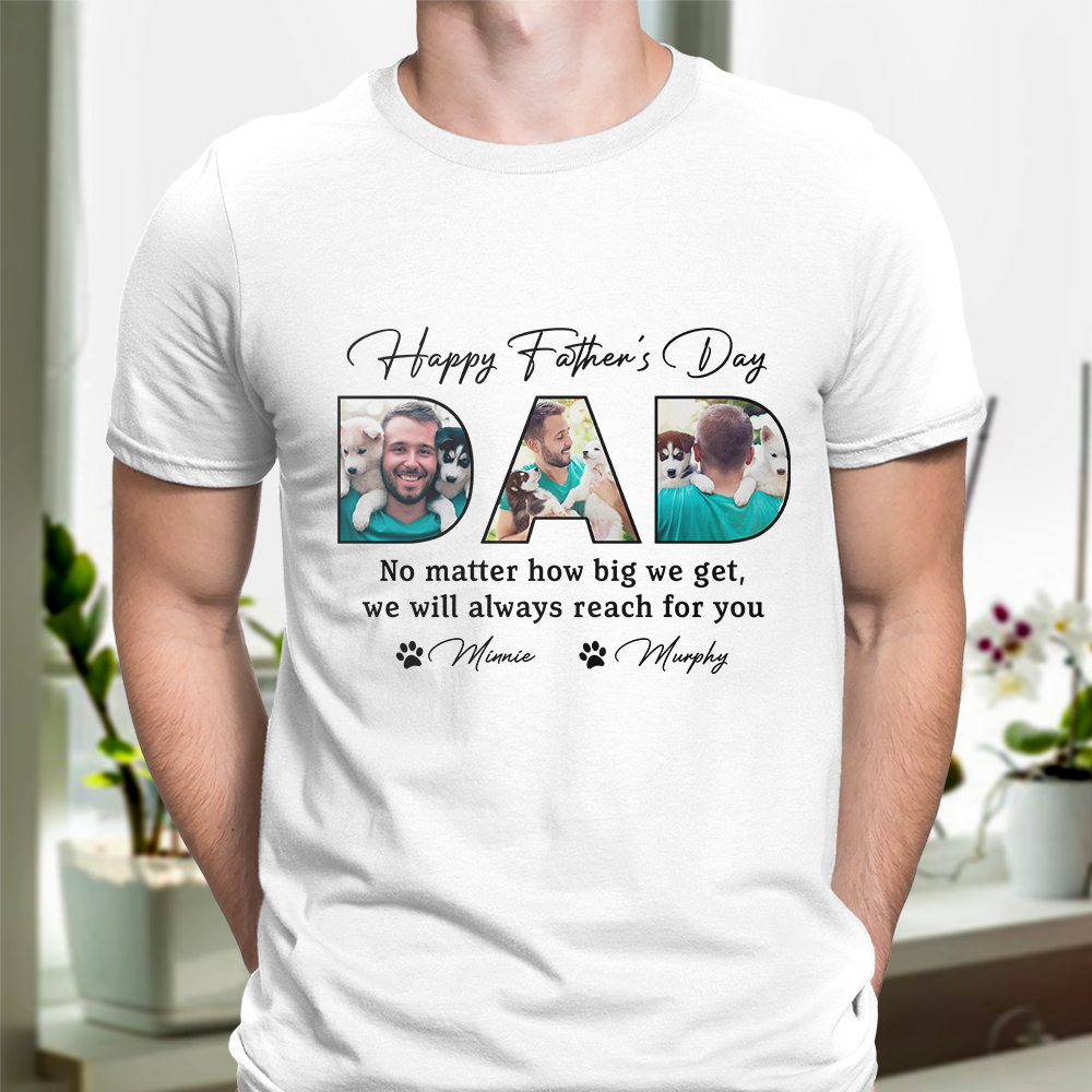 Custom Photo Happy Father's Day No Matter How Big We Get Dog Shirt HO82 893884