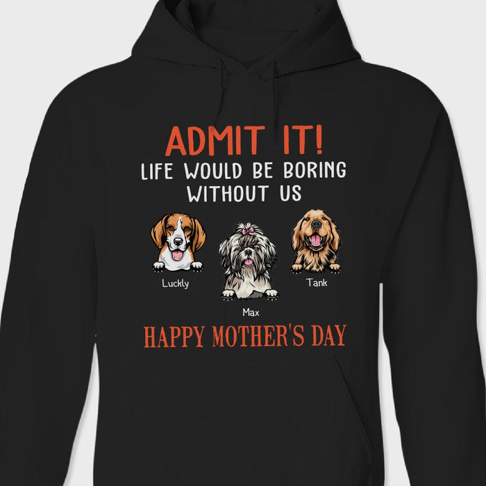 GeckoCustom Admit It Life Would Be Boring Without Me Dark Shirt N304 889044 Pullover Hoodie / Black Colour / S