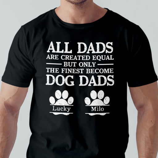 GeckoCustom All Dads Are Created Equal Personalized Dog Dad Shirt C238 Basic Tee / Black / S