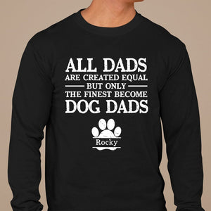 GeckoCustom All Dads Are Created Equal Personalized Dog Dad Shirt C238 Long Sleeve / Colour Black / S
