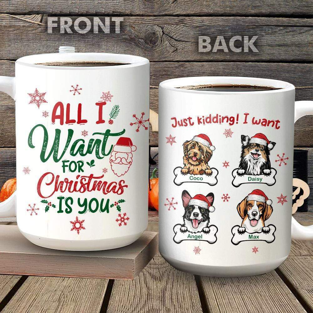 GeckoCustom All I Want For Christmas Dog Coffee Mug, Custom Dog Lover Gift, Christmas Gift, HN590 11 oz / Gloss Ceramic / White
