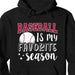 GeckoCustom Baseball Is My Favorite Season Personalized Custom Baseball Shirts C499 Pullover Hoodie / Black Colour / S