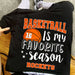 GeckoCustom Basketball Is My Favorite Season Personalized Custom Basketball Shirts C499