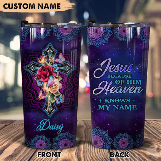 GeckoCustom Because Of Jesus Heaven Knows My Name Christian Tumbler, Personalized Christian Gift, HN590 20 oz