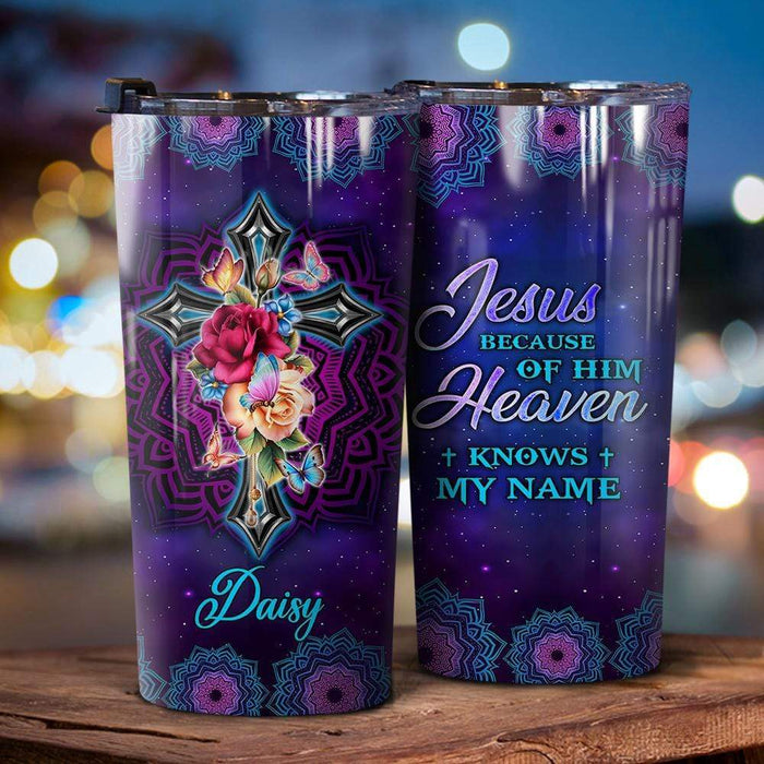 GeckoCustom Because Of Jesus Heaven Knows My Name Christian Tumbler, Personalized Christian Gift, HN590 20 oz
