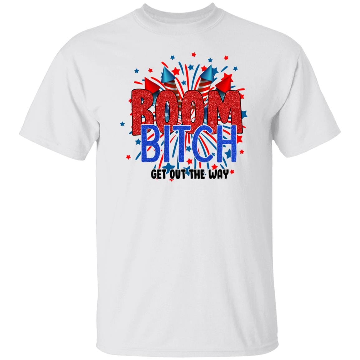 GeckoCustom BOOM BITCH Get Out The Way Fireworks 4th Of July H391 Basic Tee / White / S