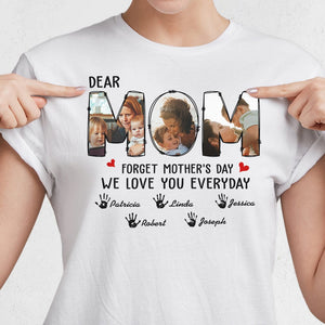 GeckoCustom Custom Photo Forget Happy Mother's Day, I Love You Every Day Shirt N304 889145 Women Tee / Light Blue Color / S