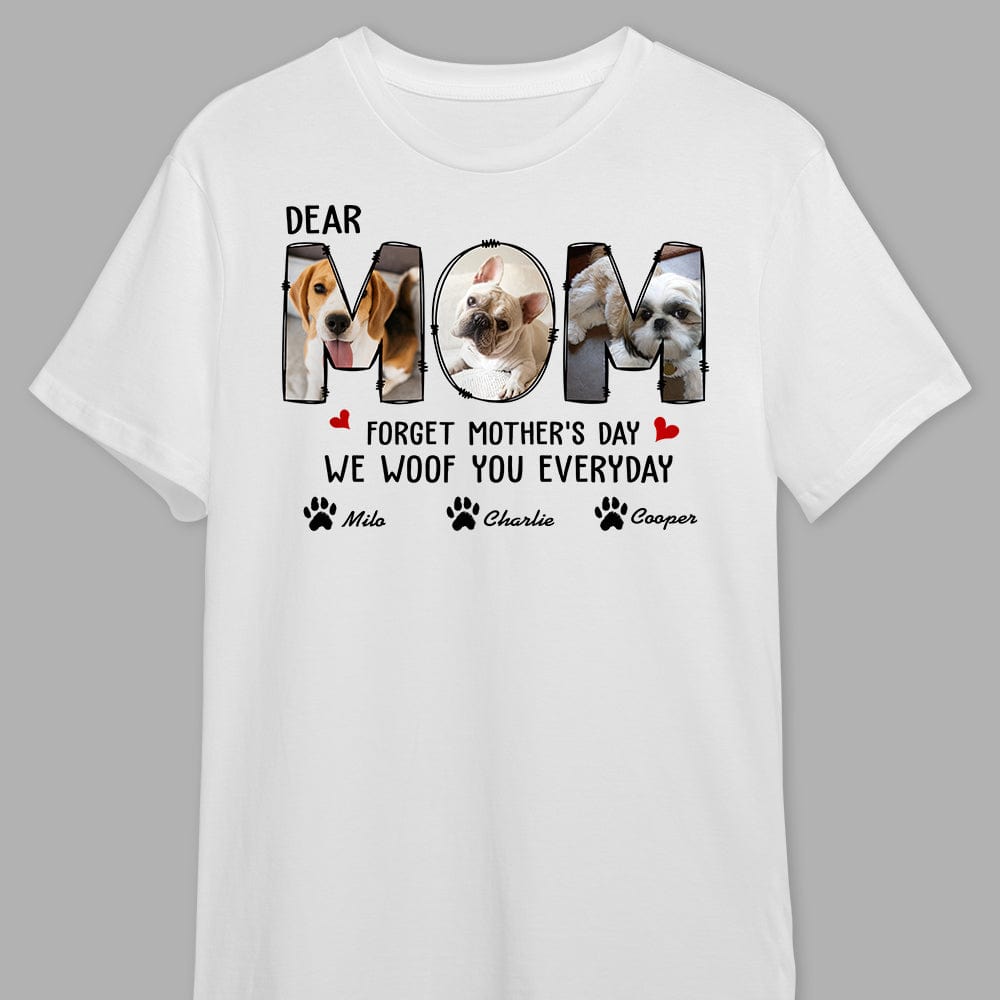 GeckoCustom Custom Photo Forget Happy Mother's Day, I Woof You Every Day Shirt N304 889147 Basic Tee / White / S
