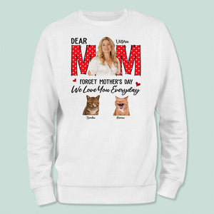 GeckoCustom Custom Photo Forget Mother‘s Day We Love You Everyday Cat Shirt N304 8988
