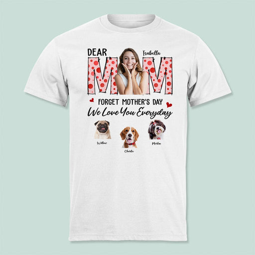 GeckoCustom Custom Photo Forget Mother‘s Day We Love You Everyday Dog Shirt N304 9015 Unisex T-Shirt / Sport Grey / S