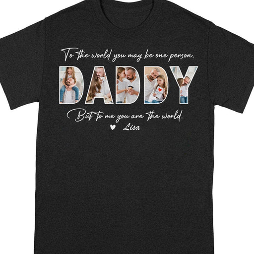 GeckoCustom Custom Photo To The World You May Be One Person Dad Shirt K228 889014