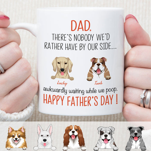 GeckoCustom Dad There's Nobody I'd Rather Have By My Side Custom Dog Dad Mug C212 11oz