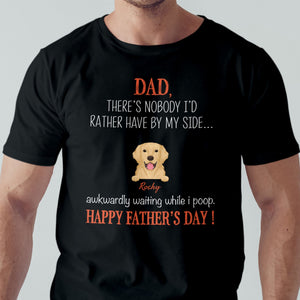 GeckoCustom Dad There's Nobody I'd Rather Have By My Side Custom Dog Dad Shirt C201 Premium Tee (Favorite) / P Black / S