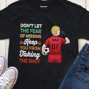 GeckoCustom Don't Let The Fear Keep You From Taking The Shoot Soccer Shirt