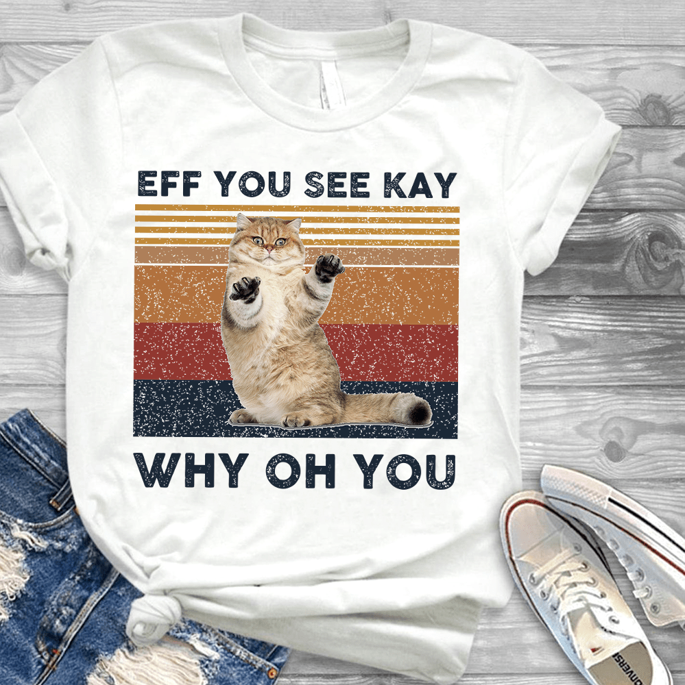 GeckoCustom Eff You See Kay Why Oh You, Custom Cat Shirt, Custom Photo Shirt HN590