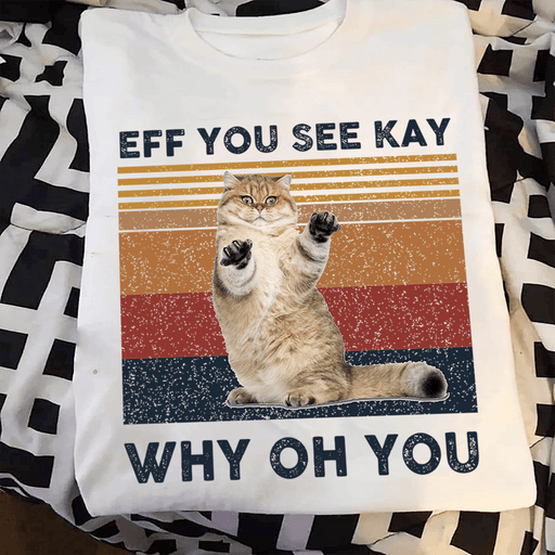 GeckoCustom Eff You See Kay Why Oh You, Custom Cat Shirt, Custom Photo Shirt HN590