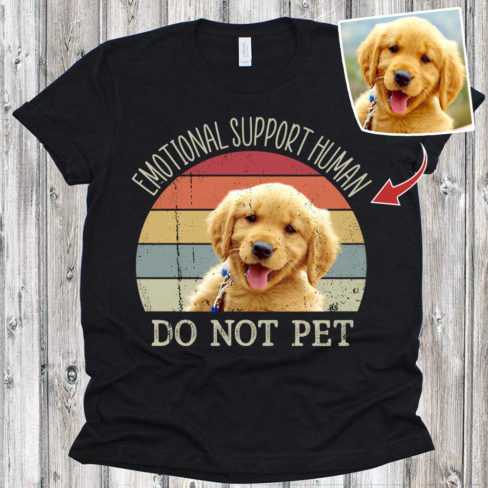 GeckoCustom Emotional Support Human Do Not Pet Dog Shirt, Cat Shirt Upload Photo Shirt HN590