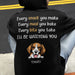 GeckoCustom Every Snack You Make Personalized Custom Dog Backside Shirt C454
