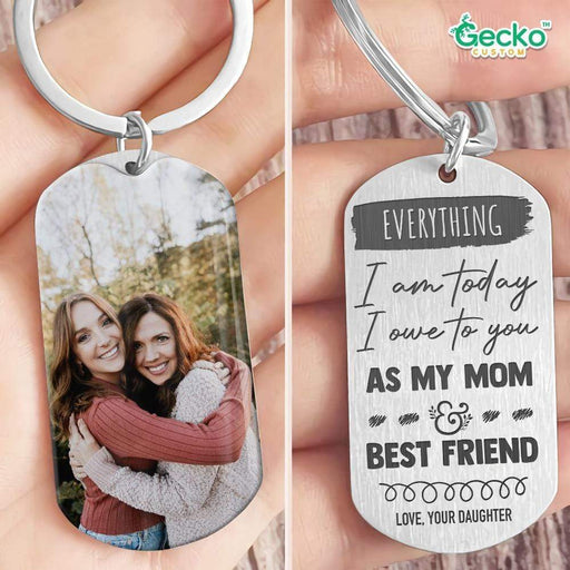 GeckoCustom Everything I'm Today I Owe To You As My Mom Family Metal Keychain HN590 No Gift box