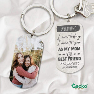 GeckoCustom Everything I'm Today I Owe To You As My Mom Family Metal Keychain HN590