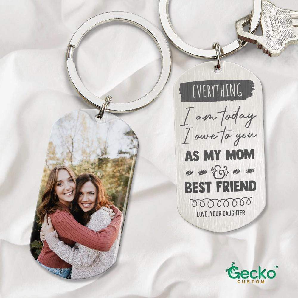 GeckoCustom Everything I'm Today I Owe To You As My Mom Family Metal Keychain HN590 No Gift box